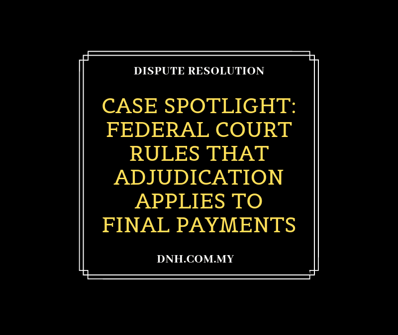 Case Spotlight: Federal Court Rules that Adjudication Applies to Final Payments