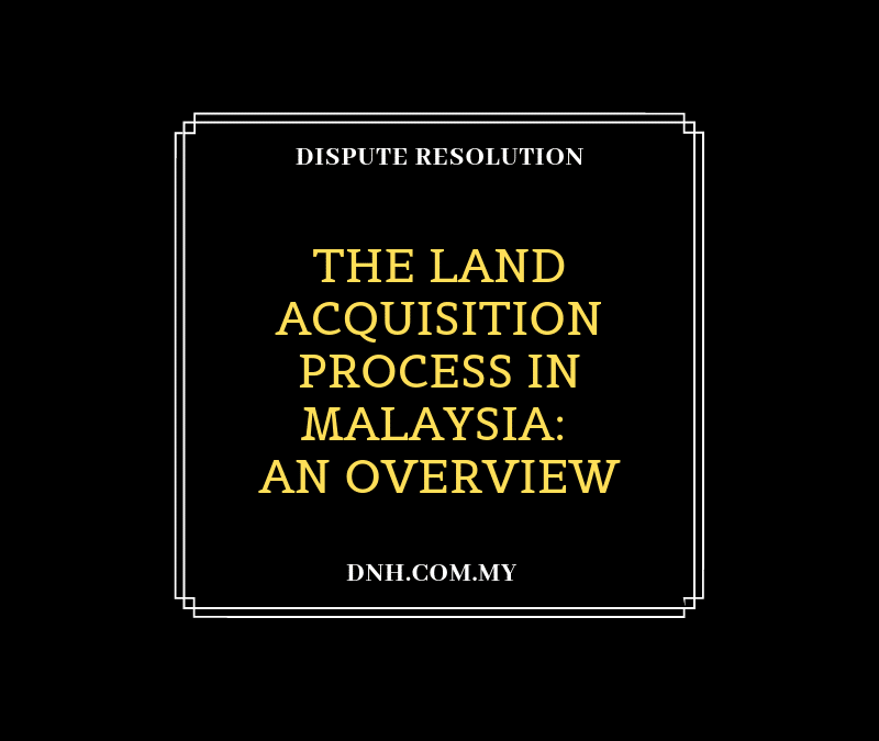 The Land Acquisition Process in Malaysia: An Overview