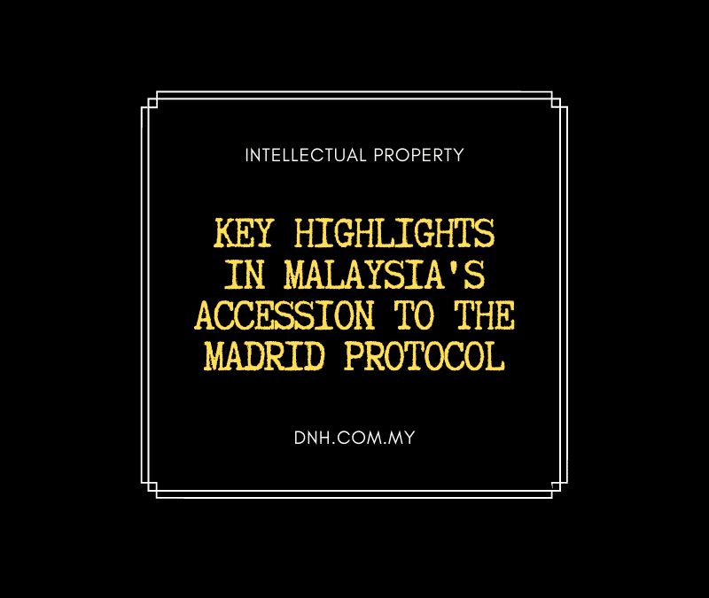 Key Highlights in Malaysia’s Accession to the Madrid Protocol