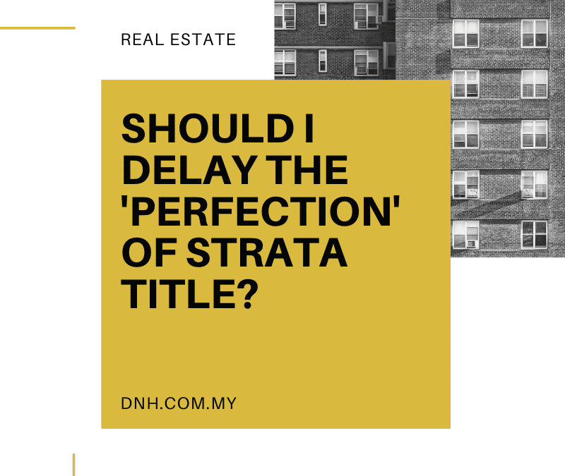 Should I delay the ‘perfection’ of strata title?