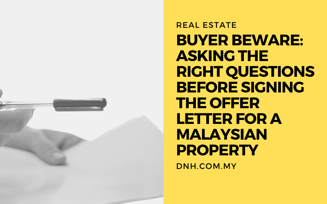 Buyer Beware: Asking the Right Questions before Signing the Offer Letter for a Malaysian Property