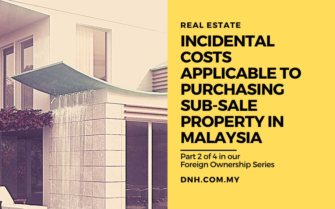 Incidental Costs Applicable to Purchasing Sub-Sale Property in Malaysia