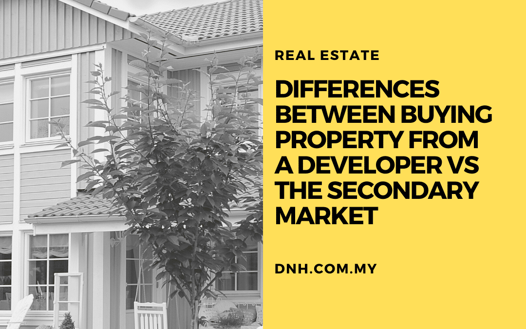 Differences between buying property from a Developer vs the Secondary Market