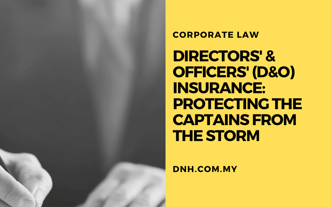 Directors’ & Officers’ (D&O) Insurance: Protecting the Captains from the storm
