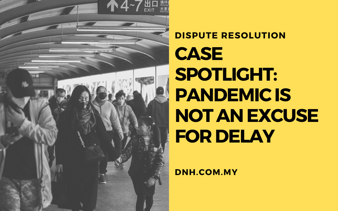 Case Spotlight: Pandemic is Not an Excuse for Delay