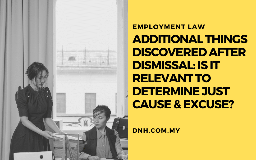 Additional things discovered after dismissal: Is it relevant to determine just cause & excuse?