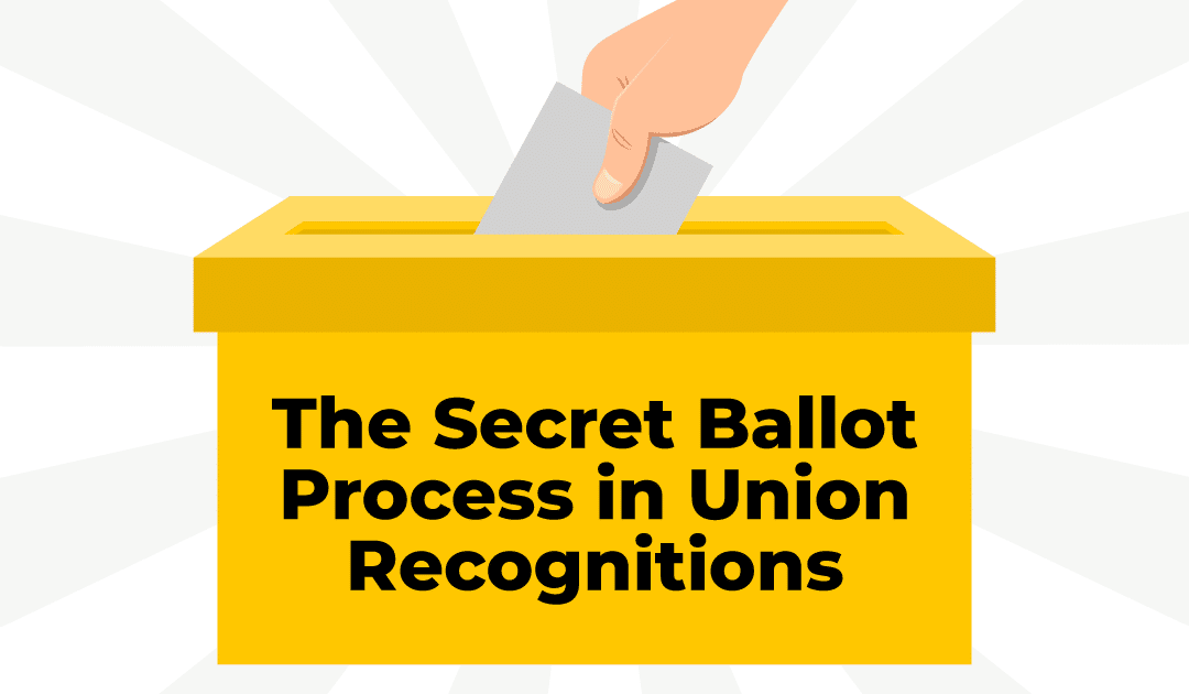 Case Spotlight – The Secret Ballot Process in Union Recognition