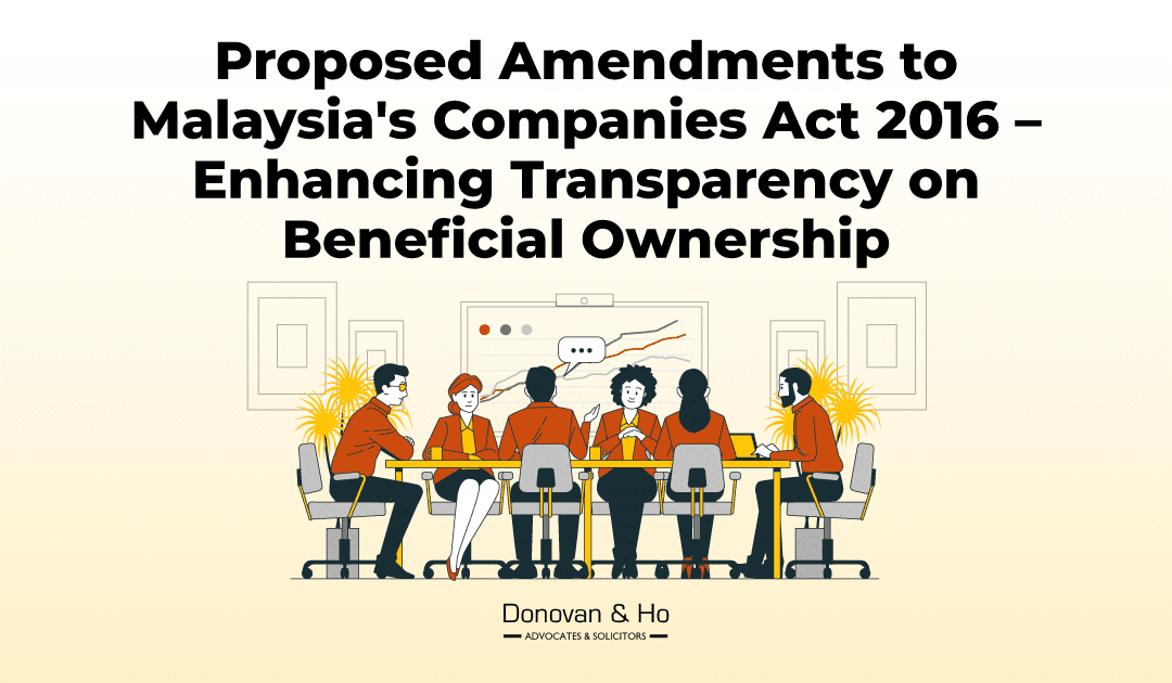 Proposed Amendments to Malaysia’s Companies Act 2016 – Enhancing Transparency on Beneficial Ownership 
