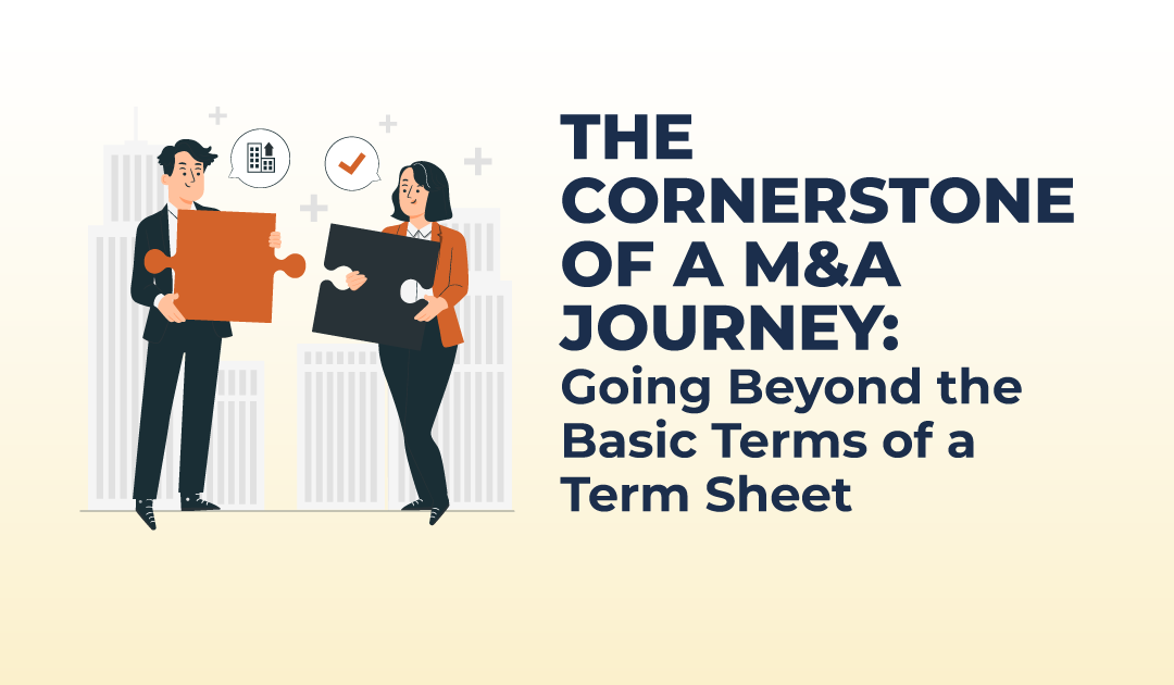 The Cornerstone of a M&A Journey: Going Beyond the Basic Terms of a Term Sheet